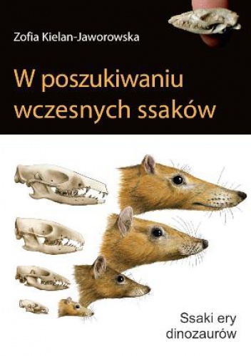 Okładka: Zofia Kielan-Jaworowska - W poszukiwaniu wczesnych ssaków