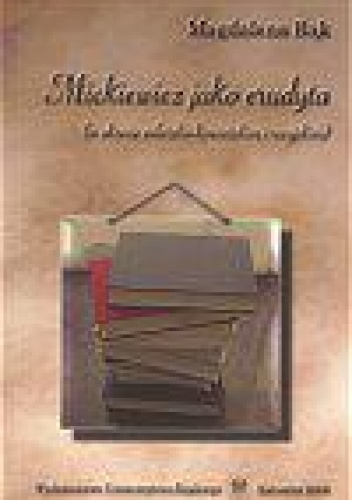 Okładka: Magdalena Bąk - Mickiewicz jako erudyta (w okresie wileńsko-kowieńskim i rosyjskim)