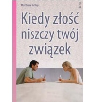 Okładka: Matthew McKay - Kiedy złość niszczy twój związek