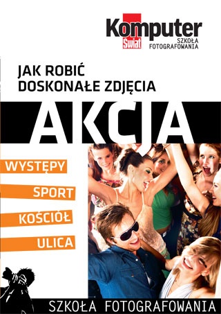Okładka:  Redakcja miesięcznika Komputer Świat - Jak robić doskonałe zdjęcia : AKCJA tom 3