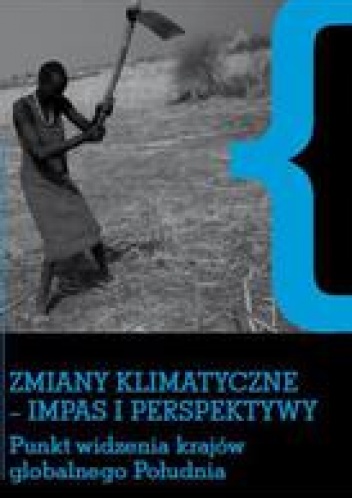 Okładka:  praca zbiorowa - Zmiany klimatyczne  - impas i perspektywy.Punkt widzenia krajów globalnego Południa