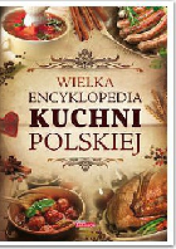Okładka:  praca zbiorowa - Wielka encyklopedia kuchni polskiej