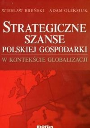Okładka: Adam Oleksiuk - Strategiczne szanse polskiej gospodarki w kontekście globalizacji