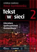 Anna Gumkowska - Tekst (w) sieci. Literatura, Społeczeństwo, Komunikacja