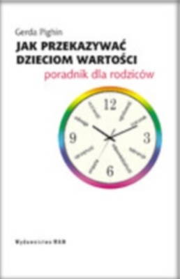Okładka: Gerda Pighin - Jak przekazywać dzieciom wartości. Poradnik dla rodziców