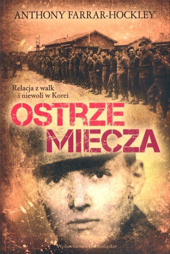 Okładka: Anthony Farrar-Hockley - Ostrze miecza. Relacja z walk i niewoli w Korei