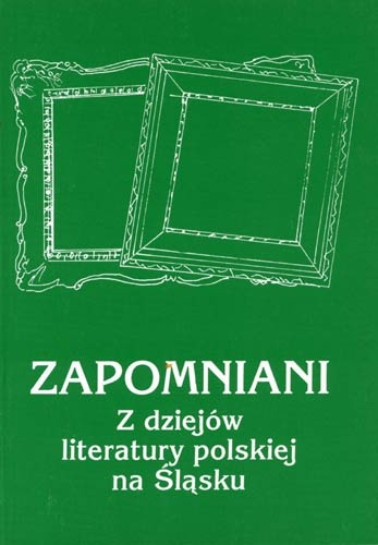 Okładka: Krystyna Heska-Kwaśniewicz - Zapomniani. Z dziejów literatury polskiej na Śląsku