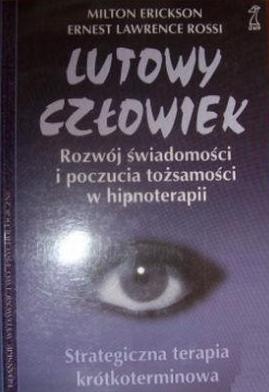 Okładka: Milton Erickson - Lutowy człowiek. Rozwój świadomości i poczucia tożsamości w hipnoterapii