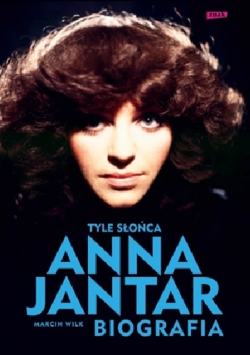 Okładka: Marcin Wilk - Tyle słońca. Anna Jantar. Biografia