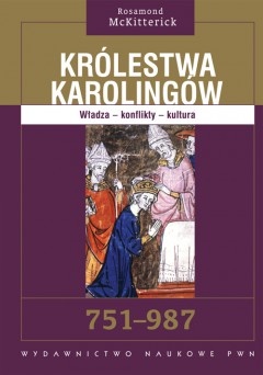 Okładka: Rosamond McKitterick - Królestwa Karolingów. Władza - konflikty - kultura. 751-987
