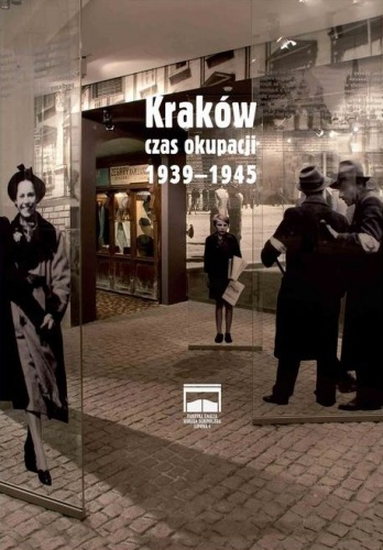 Okładka:  praca zbiorowa - Kraków – czas okupacji 1939–1945