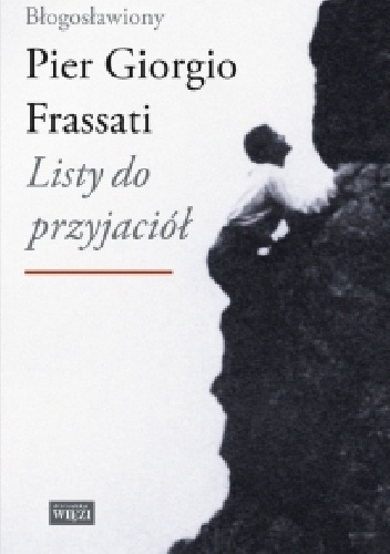 Okładka: Pier Giorgio Frasssati - Listy do przyjaciół