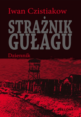 Okładka: Iwan Czistiakow - Strażnik gułagu. Dziennik