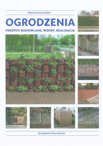 Okładka: Przemysław Ziarko - Ogrodzenia. Przepisy budowlane, wzory, realizacja