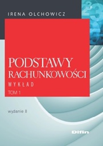 Okładka: Irena Olchowicz - Podstawy rachunkowości. Tom 1. Wykład. Wydanie 8