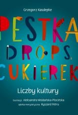 Grzegorz Kasdepke - Pestka, drops, cukierek. Liczby kultury