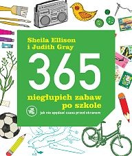 Okładka: Sheila Ellison - 365 niegłupich zabaw po szkole. Jak nie spędzać czasu przed ekranem