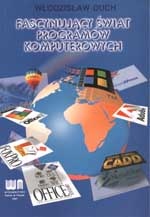 Okładka: Włodzisław Duch - Fascynujący świat programów komputerowych