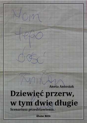 Okładka: Aneta Antosiak - Dziewięć przerw, w tym dwie długie. Scenariusz przedstawienia