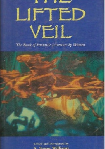 Okładka: Virginia Woolf - The Lifted Veil. The Book of Fantastic Literature by Women. 1800--World War II