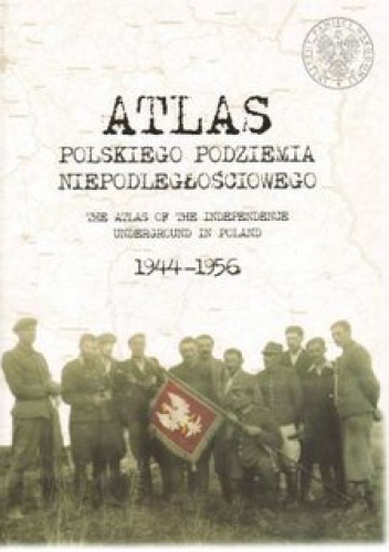 Okładka: Sławomir Poleszak - Atlas polskiego podziemia niepodległościowego 1944-1956