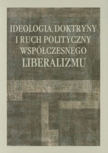 Okładka: Edward Olszewski - Ideologia, doktryny i ruch polityczny współczesnego liberalizmu