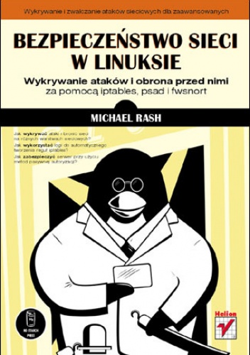 Okładka: Michael Rash - Bezpieczeństwo sieci w Linuksie. Wykrywanie ataków i obrona przed nimi za pomocą iptables, psad i fwsnort