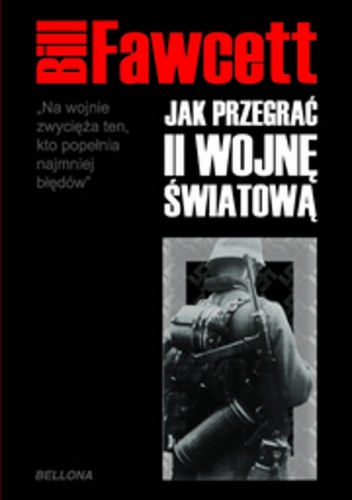 Okładka: Bill Fawcett - Jak przegrać II wojnę światową