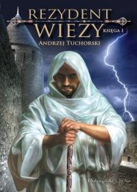 Okładka: Andrzej Tuchorski - Rezydent wieży. Księga I