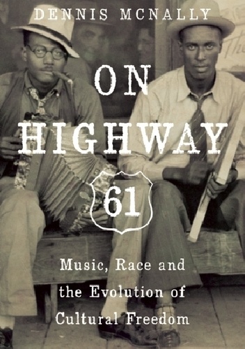 Okładka: Dennis McNally - On Highway 61: Music, Race, and the Evolution of Cultural Freedom