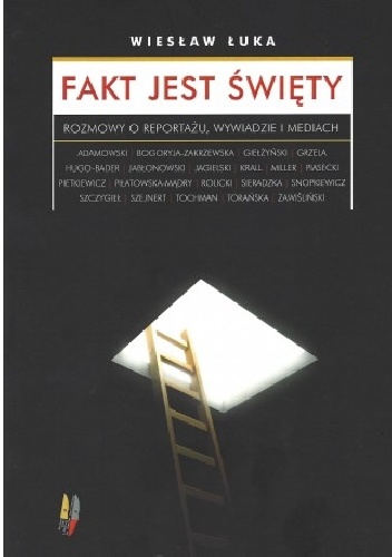 Okładka: Wiesław Łuka - Fakt jest święty. Rozmowy o reportażu, wywiadzie i mediach
