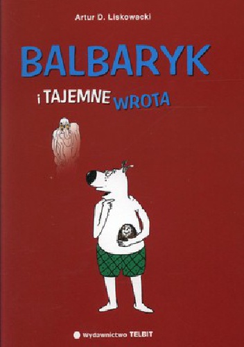 Okładka: Artur Daniel Liskowacki - Balbaryk i tajemne wrota