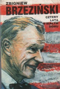 Okładka: Zbigniew Brzeziński - Cztery lata w Białym Domu. Wspomnienia