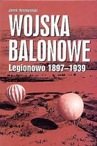 Okładka: Jacek Szczepański - Wojska balonowe. Legionowo 1897-1939.