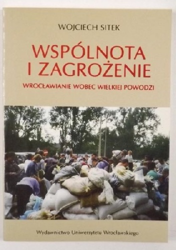 Okładka: Wojciech Sitek - Wspólnota i zagrożenie. Wrocławianie wobec wielkiej powodzi.