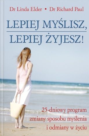 Okładka: Linda Elder - Lepiej myślisz lepiej żyjesz!. 25-dniowy program zmiany sposobu myślenia i odmiany w życiu