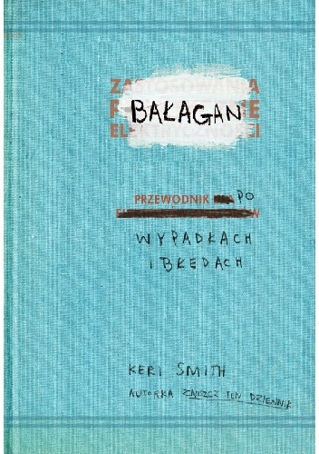 Okładka: Keri Smith - Bałagan: przewodnik po wypadkach i błędach