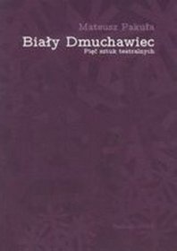 Okładka: Mateusz Pakuła - Biały Dmuchawiec Pięć sztuk teatralnych