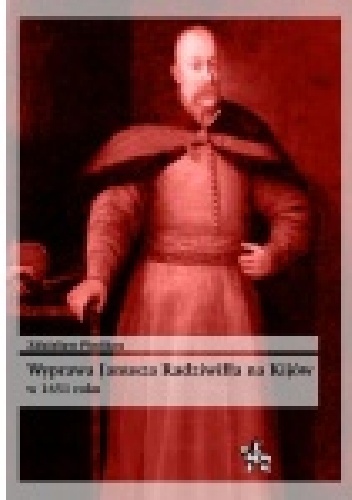 Okładka: Zdzisław Pieńkos - WYPRAWA JANUSZA RADZIWIŁŁA NA KIJÓW w 1651 roku