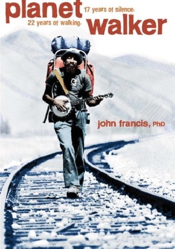 Okładka: John Francis - Planetwalker: 22 Years of Walking. 17 Years of Silence.