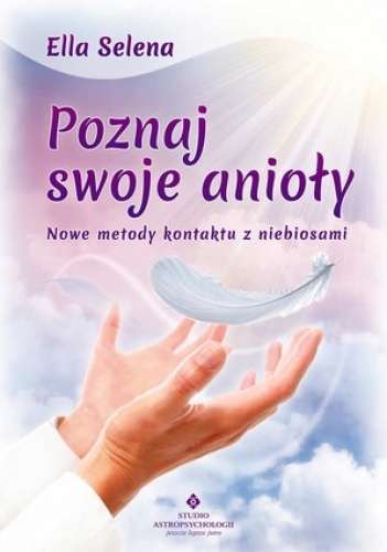 Okładka: Ella Selena - Poznaj swoje anioły. Nowe metody kontaktu z niebiosami
