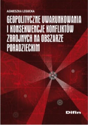 Okładka: Agnieszka Legucka - Geopolityczne uwarunkowania i konsekwencje konfliktów zbrojnych na obszarze poradzieckim