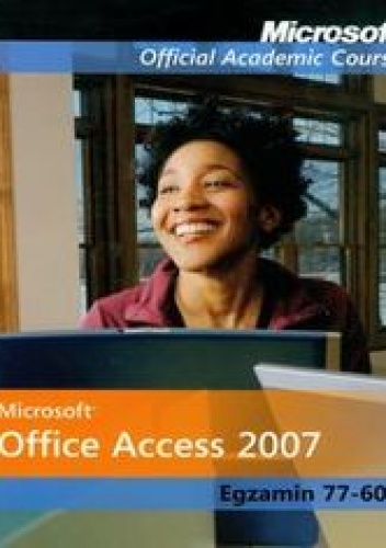 Okładka:  - Microsoft Office Access 2007: Egzamin 77-605 z płytą CD
