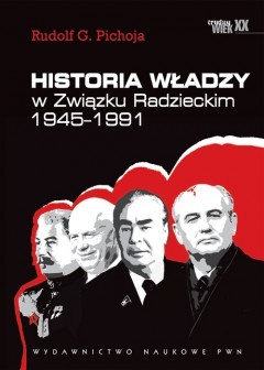Okładka: Rudolf G. Pichoja - Historia władzy w Związku Radzieckim 1945–1991