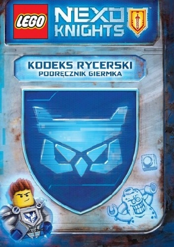 Okładka:  praca zbiorowa - Lego Nexo Knights. Kodeks rycerski. Podręcznik giermka