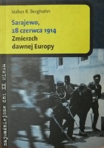 Okładka: Volker R. Berghahn - Sarajewo 28 czerwca 1914. Zmierzch dawnej Europy