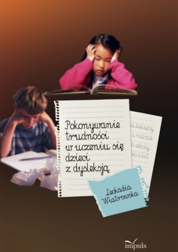 Okładka: Leokadia Wiatrowska - Pokonywanie trudności w uczeniu się dzieci z dysleksją