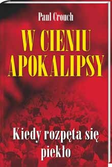 Okładka: Paul Crouch - W cieniu Apokalipsy. Kiedy rozpęta się piekło