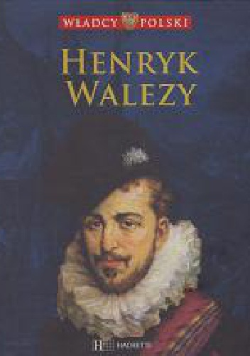 Okładka:  praca zbiorowa - Henryk Walezy