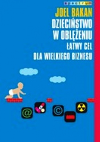 Okładka: Joel Bakan - Dzieciństwo w oblężeniu. Łatwy cel dla wielkiego biznesu